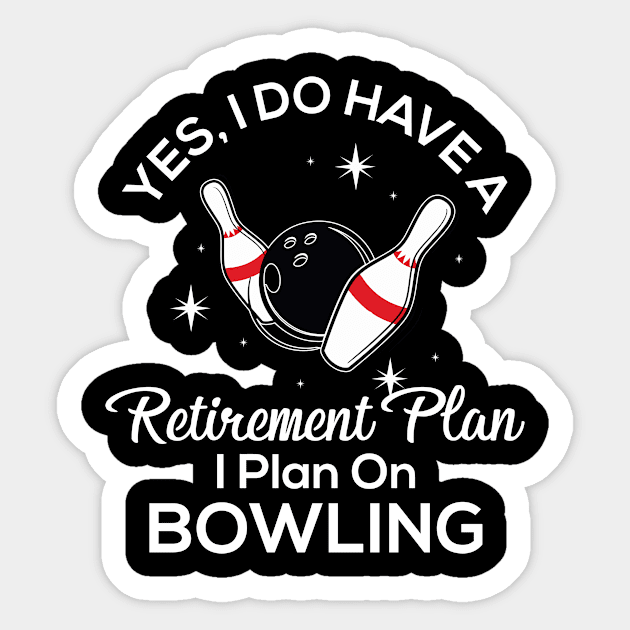 Yes I Do Have A Retirement Plan I Plan On Bowling Sticker by worldtraveler